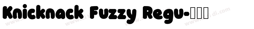 Knicknack Fuzzy Regu字体转换 Knicknack Fuzzy Regu字体转换